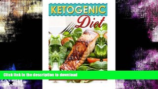 READ BOOK  Ketogenic Diet: Learn About The Best Beginners Guide Of Why To Use The Ketogenic Diet