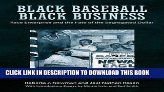 Ebook Black Baseball, Black Business: Race Enterprise and the Fate of the Segregated Dollar Free