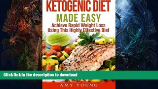 EBOOK ONLINE  Ketogenic Diet Made Easy: Achieve Rapid Weight Loss Using This Highly Effective