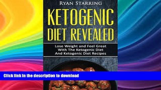 FAVORITE BOOK  Ketogenic Diet: Ketogenic Diet Revealed: Lose Weight and Feel Great With The