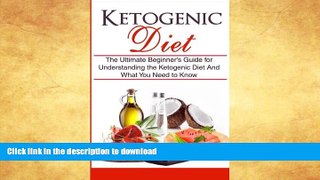READ BOOK  Ketogenic Diet: The Ultimate Beginner s Guide for Understanding the Ketogenic Diet And