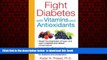 GET PDFbooks  Fight Diabetes with Vitamins and Antioxidants full online