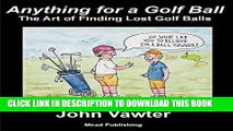 [PDF] Anything for a Golf Ball: The Art of Finding Lost Golf Balls Full Collection