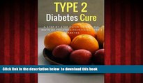 Best book  Type 2 Diabetes Cure: A Step By Step Guide To Natural Ways of Treating/Reversing Type 2