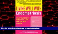 GET PDFbooks  Living Well with Endometriosis: What Your Doctor Doesn t Tell You...That You Need to