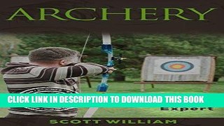 [PDF] Archery: From Beginner To Expert (Archery, Bow, Archery Bow, Hunting, Bow hunting) Full Online