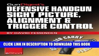 [PDF] Gun Digest s Defensive Handgun Sight Picture, Alignment   Trigger Control eShort: Learn the