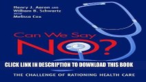 Ebook Can We Say No?:  The Challenge of Rationing Health Care Free Read