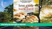 READ BOOK  Low Carb In The Back Yard: 130+ Keto Friendly Recipes for Sun-Filled Picnics,