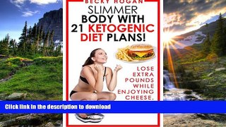 FAVORITE BOOK  Slimmer Body With 21 Ketogenic Diet Plans: Lose Extra Pounds While Enjoying