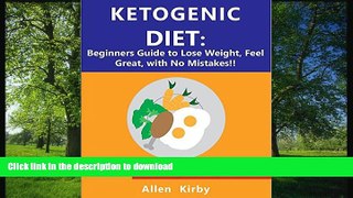 FAVORITE BOOK  Ketogenic Diet: Beginners Guide to Lose Weight, Feel Great, with No Mistakes: