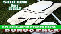 [PDF] Stretch for Golf BONUS PACK: Golf Specific Strengthening, Senior Stretching Programs and