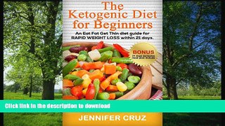 READ BOOK  The Ketogenic diet for Beginners: An Eat Fat Get Thin diet guide for RAPID WEIGHT LOSS