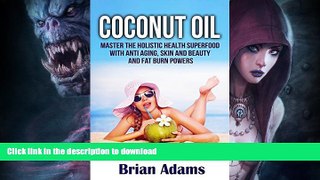 EBOOK ONLINE  Coconut Oil: Master the Holistic Health Superfood with Anti Aging, Skin and Beauty,