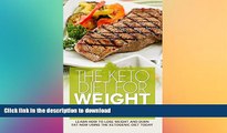 EBOOK ONLINE  The Keto Diet For Weight Loss: Learn how to lose weight and burn Fat NOW using the