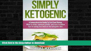 READ BOOK  Simply Ketogenic A Comprehensive Guide to Fast Food Dining:: What to order, common