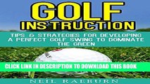 [PDF] Golf Instruction: Golf Swing - Tips   Strategies for Developing a Perfect Golf Swing to