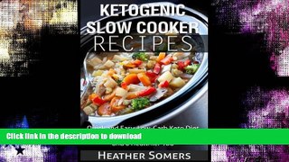 FAVORITE BOOK  Ketogenic Slow Cooker Recipes: Quick and Easy, Low-Carb Keto Diet Crock Pot