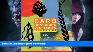 FAVORITE BOOK  Carb Conscious Vegetarian: 150 Delicious Recipes for a Healthy Lifestyle FULL