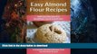 FAVORITE BOOK  Easy Almond Flour Recipes: A Decadent Gluten-Free, Low-Carb Alternative To Wheat