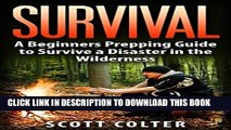 [PDF] SURVIVAL: BUSHCRAFT GUIDE: A Beginners Prepping Guide to Survive a Disaster in the