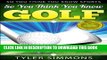 [PDF] So You Think You Know Golf: An Interactive Trivia Game (So You Think You Know Sports Book 2)
