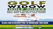 [PDF] GOLF WIDOW GOLF JOKES: GOLF JOKES FOR GOLF WIDOWS WHO WAIT AND WAIT AND LAUGH Full Online