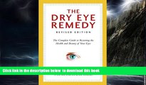Read books  The Dry Eye Remedy, Revised Edition: The Complete Guide to Restoring the Health and