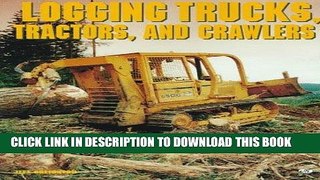 Read Now Logging Trucks, Tractors, and Crawlers Download Online