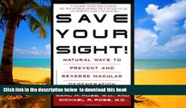 Best books  Save Your Sight!: Natural Ways to Prevent and Reverse Macular Degeneration full online