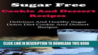 [PDF] Sugar Free Cookie And Dessert Recipes: Delicious And Healthy Sugar Detox Diet Cookie And