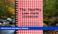 READ BOOK  The Healthy Low-Carb Cookbook, Organic Recipes free of Gluten, Grains, and Sugars with