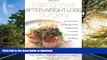 READ BOOK  Eating Well After Weight Loss Surgery: Over 140 Delicious Low-Fat High-Protein Recipes