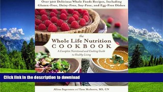 READ BOOK  The Whole Life Nutrition Cookbook: Over 300 Delicious Whole Foods Recipes, Including