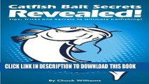 [PDF] Catfish Bait Secrets Revealed! Tips, Tricks and Secrets To Ultimate Catfishing! Popular Online