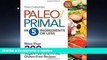 READ BOOK  Paleo/Primal in 5 Ingredients or Less: More Than 200 Sugar-Free, Grain-Free,