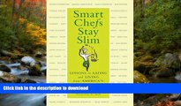 READ BOOK  Smart Chefs Stay Slim: Lessons in Eating and Living From America s Best Chefs FULL
