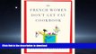 READ BOOK  The French Women Don t Get Fat Cookbook FULL ONLINE