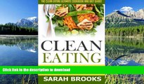 READ BOOK  Clean Eating - Sarah Brooks: The Clean Eating Ultimate Cookbook And Diet Guide! Low