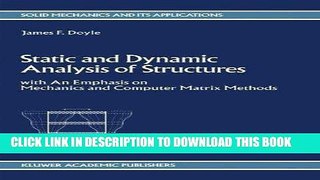 Read Now Static and Dynamic Analysis of Structures: with An Emphasis on Mechanics and Computer