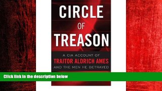 READ book  Circle of Treason: A CIA Account of Traitor Aldrich Ames and the Men He Betrayed