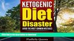 EBOOK ONLINE  KETOGENIC: Ketogenic Diet Disaster: Avoid The Most Common Mistakes - Includes