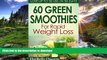 GET PDF  60 Green Superfood Smoothies For Rapid Weight Loss: Lose Up To 30 lbs. in 30 Days FULL