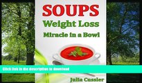 FAVORITE BOOK  Soups! Weight Loss Miracle in a Bowl: Low Fat, Healthy Soups Recipes for Balanced