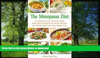 READ BOOK  The Menopause Diet: 101 Delicious Low Fat Soup, Salad, Main Dish, Breakfast and