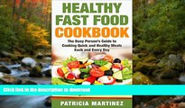 READ BOOK  Healthy Fast Food Cookbook: The Busy Person s Guide to Cooking Quick and Healthy Meals