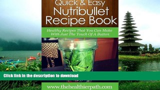 READ BOOK  NutriBullet Recipes: Healthy Recipes That You Can Make With Just the Touch of a