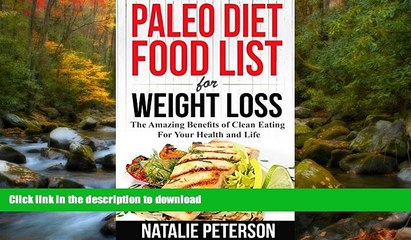 GET PDF  PALEO FOOD LIST: Paleo Diet Food List For Weight Loss: The Amazing Benefits of Clean