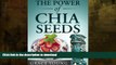 READ BOOK  The Power of Chia Seeds: Lose Weight   Feel Great with this Ancient Aztec Diet