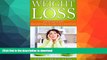 READ BOOK  Weight Loss: Low Fat Diet Recipes and Everything You Need for a Healthy Life (Lose 10